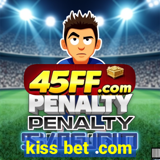 kiss bet .com